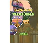 BANGKOK REISEFÜHRER 2026: "Bangkok 2026: Eine Reise durch zeitlose Tempel, pulsierende Straßen und versteckte Wunder - Ihr ultimativer Leitfaden für ... in Thailands blühender Hauptstadt