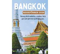 Bangkok Reiseführer 2026: Beweg dich mühelos, ernähre dich gut und gib dein Geld klug aus.
