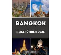 BANGKOK REISEFÜHRER 2026: Der ultimative Leitfaden 2026 zu Bangkoks besten Tempeln, Attraktionen, Essen, Hotels, Tagesausflügen, lokalen Geheimnissen und Nachtleben