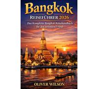 BANGKOK REISEFÜHRER 2026: Der vollständige Bangkok-Reiseführer für eine perfekte Reise
