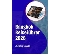 Bangkok Reiseführer 2026: Erleben Sie Thailands Hauptstadt durch Kultur, Küche und clevere Reisegeheimnisse