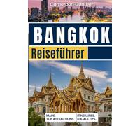 Bangkok-Reiseführer: Ihr ultimativer Begleiter für Kurztrips, lokale Spezialitäten und Insider-Tipps in Thailands Hauptst