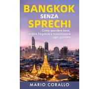 Bangkok Senza Sprechi: Come spendere bene, evitare fregature e massimizzare ogni giornata