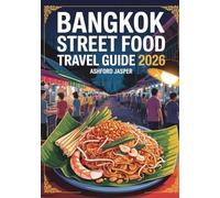 Bangkok Street Food Travel Guide 2026: Where to Eat, What to Try & Hidden Food Gems with Expert Tips, Night Market Must-Haves & Local Favorites