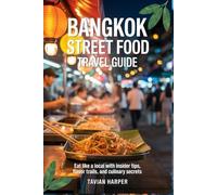 Bangkok Street Food Travel Guide: Eat Like a Local with Insider Tips, Flavor Trails, and Culinary Secrets