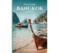 Bangkok Travel Guide 2024-2025: Explore Thailand’s Vibrant Capital - Essential Attractions, Cultural Experiences, Local Tips, Hidden Gems, Dining, and Unforgettable Experiences