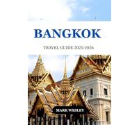 BANGKOK TRAVEL GUIDE 2025-2026: A Journey through the City’s Hidden Gems and Local Treasures