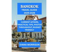 BANGKOK TRAVEL GUIDE 2025-2026: Discover the vibrant capital of Thailand from a local's perspective: uncover hidden treasures, culinary delights, cultural marvels.