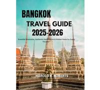 Bangkok Travel Guide 2025-2026: "Essential Itineraries, Authentic Experiences & Hidden Gems for Every Traveler”