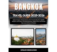 Bangkok Travel Guide 2025-2026: Explore Temples, Floating Markets, Street Food, Rooftop Bars, Nightlife Hotspots, Local Culture, Fascinating Museums, ... Essential Tips Across the Heart of Thailand