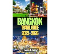 Bangkok Travel Guide 2025 - 2026: Exploring the Temples and the Spiritual Heart, the Street Food, the Klongs (Canals) and the River in thep Maha Nakhon