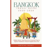 BANGKOK TRAVEL GUIDE (2025-2026) FULL COLOR: Hidden Gems, Local Secrets & Essential Tips to Explore Thailand’s Vibrant Capital Like a Pro