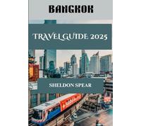 Bangkok Travel Guide 2025: A Traveler’s Guide to Culture, Cuisine, and Adventure