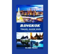 BANGKOK TRAVEL GUIDE 2025: NAVIGATE THE CITY WITH CONFIDENCE AND EASE