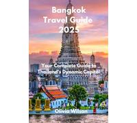 Bangkok Travel Guide 2025: Your Complete Guide to Thailand's Dynamic Capital