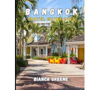 BANGKOK TRAVEL GUIDE 2025: Your Essential Companion for Exploring Thailand's Vibrant Capital
