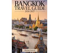 Bangkok Travel Guide 2026-2027: A Complete Guide for First-Time Travelers with Itineraries, Top Attractions, Street Food Spots, Transportation Tips, ... Secrets to Experience Bangkok Like a Local