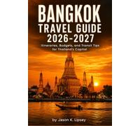 Bangkok Travel Guide 2026-2027: Itineraries, Budgets, and Transit Tips for Thailand's Capital