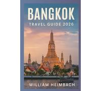 Bangkok Travel Guide 2026: A Complete Insider’s Guide to Bangkok: Top Attractions, Museums, Historic Sites, Food & Drink, Festivals, Itineraries, and Essential Travel Tips for Every Explorer