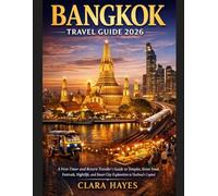 BANGKOK TRAVEL GUIDE 2026: A First-Timer and Return Traveler’s Guide to Temples, Street Food, Festivals, Nightlife, and Smart City Exploration in Thailand’s Capital