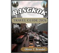 BANGKOK TRAVEL GUIDE 2026: A Practical and Grounded Companion to Exploring Bangkok with Cultural Insight, Smart Planning, and Local Understanding
