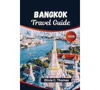 Bangkok Travel Guide 2026: Discover hidden temples, vibrant street food, luxury stays, unforgettable cultural adventures and ready-made itineraries