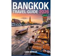 Bangkok Travel Guide 2026: Explore Thailand’s Topmost Destination with Local Secrets, Best Attractions, Street Food, Nightlife & Insider Tips for First-Time Visitors & Savvy Travelers