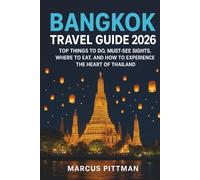 BANGKOK TRAVEL GUIDE 2026 (FULL COLOR): TOP THINGS TO DO, MUST-SEE SIGHTS, WHERE TO EAT, AND HOW TO EXPERIENCE THE HEART OF THAILAND