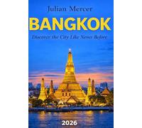 Bangkok Travel Guide 2026: Hidden Gems, Local Secrets, Budget-Smart Tips, and 3-7 Day Itineraries for First-Time Visitors