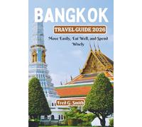 Bangkok Travel Guide 2026: Move Easily, Eat Well, and Spend Wisely
