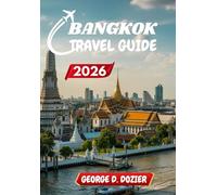 BANGKOK TRAVEL GUIDE 2026: The Insider’s Guide to Exploring Bangkok with Ease