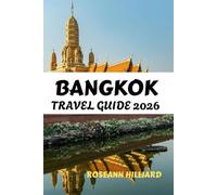 BANGKOK TRAVEL GUIDE 2026: "Unveiling Bangkok: Your Complete Guide to Culture, Cuisine, and Adventure”