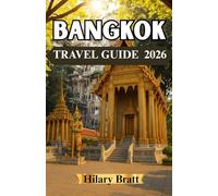 BANGKOK TRAVEL GUIDE 2026: Your Comprehensive Guide to Temples, Street Food, Nightlife & Timeless Culture in Thailand’s City of Angels