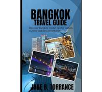 BANGKOK TRAVEL GUIDE: Your Complete Companion to Exploring the World’s Hidden Wonders