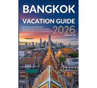 BANGKOK VACATION GUIDE 2026: Top Things to Do, Hidden Gems, Must-See Attractions, Perfect Itineraries, and Where to Stay for an Unforgettable Trip.