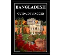 BANGLADESH GUIDA DI VIAGGIO 2025