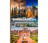 Bangladesh REISGIDS 2025-2026: Ontdek het verborgen paradijs: uw ultieme gids voor de adembenemende eilanden, onvergetelijke avonturen en lokale geheimen van Bangladesh