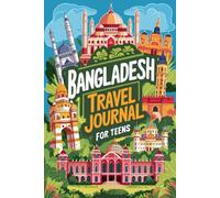 Bangladesh Travel Journal for Teens: 100 Prompts to Write, Sketch, Place Photos & Collect Bangladeshi Memories