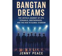 Bangtan Dreams: The Untold Journey of BTS: Struggle, Brotherhood, and the Rise to Global Stardom