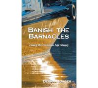 Banish the Barnacles: Living the Christian Life Simply