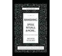 Banishing Spells, Rituals, & More: Everything a Witch Needs to Banish. Traditional Banishing Spells, Rituals, & Recipes: Banishing spells, rituals, ... excellent for beginner witches to advanced