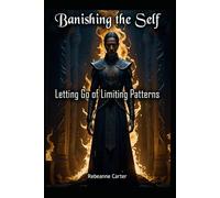 Banishing the Self: Letting Go of Limiting Patterns