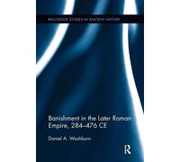 Banishment in the Later Roman Empire, 284-476 CE - Washburn Daniel