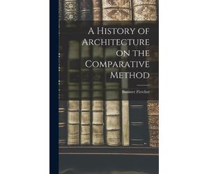 Banister Fletch A History of Architecture on the Comparative (Copertina rigida)