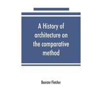 Banister Fletch A history of architecture on the comparative method, (Tascabile)