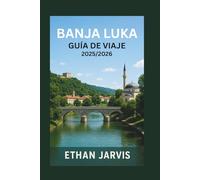 BANJA LUKA GUÍA DE VIAJE 2025/2026: Tu guía de Banja Luka: cultura, gastronomía, actividades al aire libre y experiencias inolvidables en Bosnia