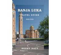 Banja Luka Travel Guide 2025/2026: The Ultimate Guide to Culture, Food, Outdoor Adventures, and Local Life.