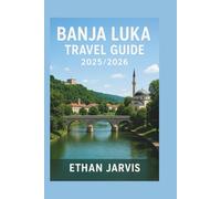 BANJA LUKA TRAVEL GUIDE 2025/2026: Your Guide to Banja Luka: Culture, Food, Outdoors, and Unforgettable Experiences in Bosnia