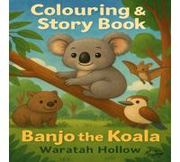 Banjo the Koala - Waratah Hollow: A fun, adventurous, and educational colouring story book