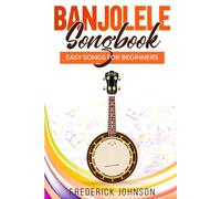 Banjolele Songbook: Easy Songs For Beginners